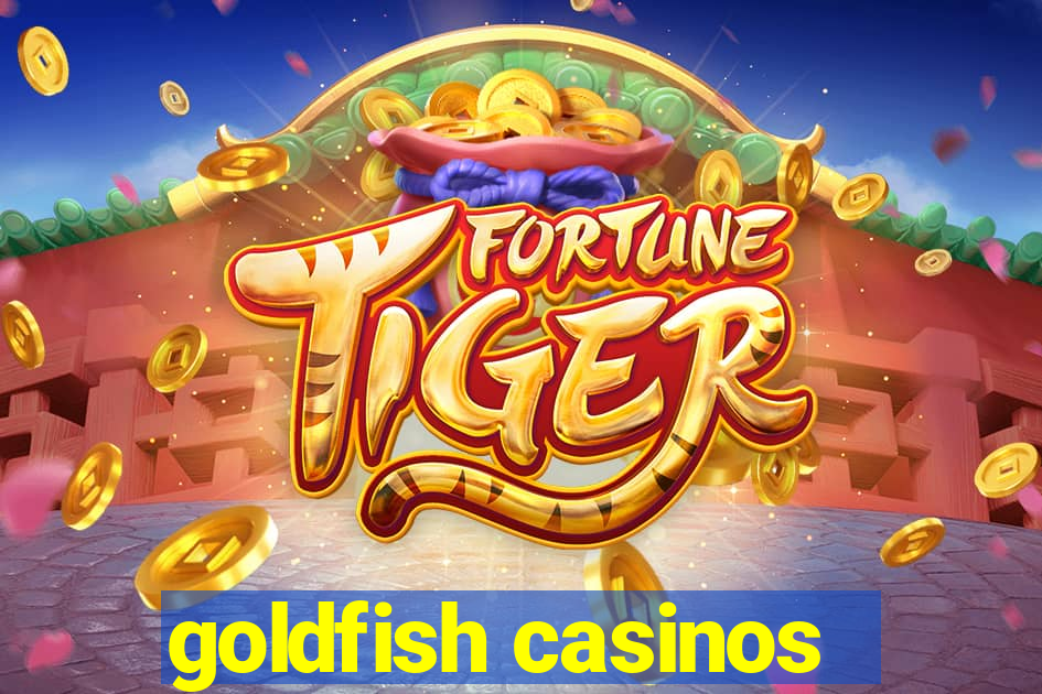 goldfish casinos